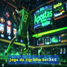 jogo do tigrinho bet365